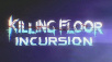 Killing Floor: Incursion