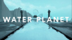 VR Experience Water Planet Launching This Summer