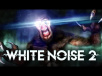White Noise 2 Now Out